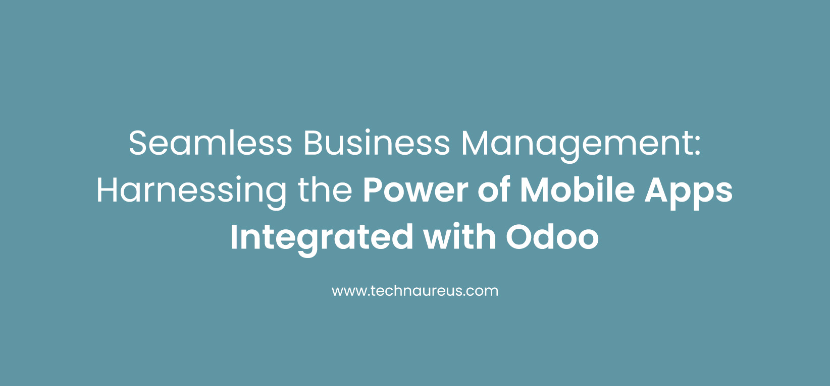 Seamless Business Management: Harnessing the Power of Mobile Apps Integrated with Odoo