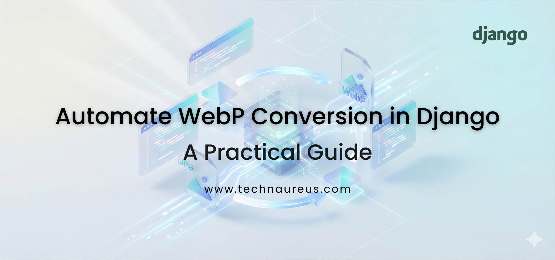 Automate WebP Conversion in Django: A Practical Guide Banner Image
