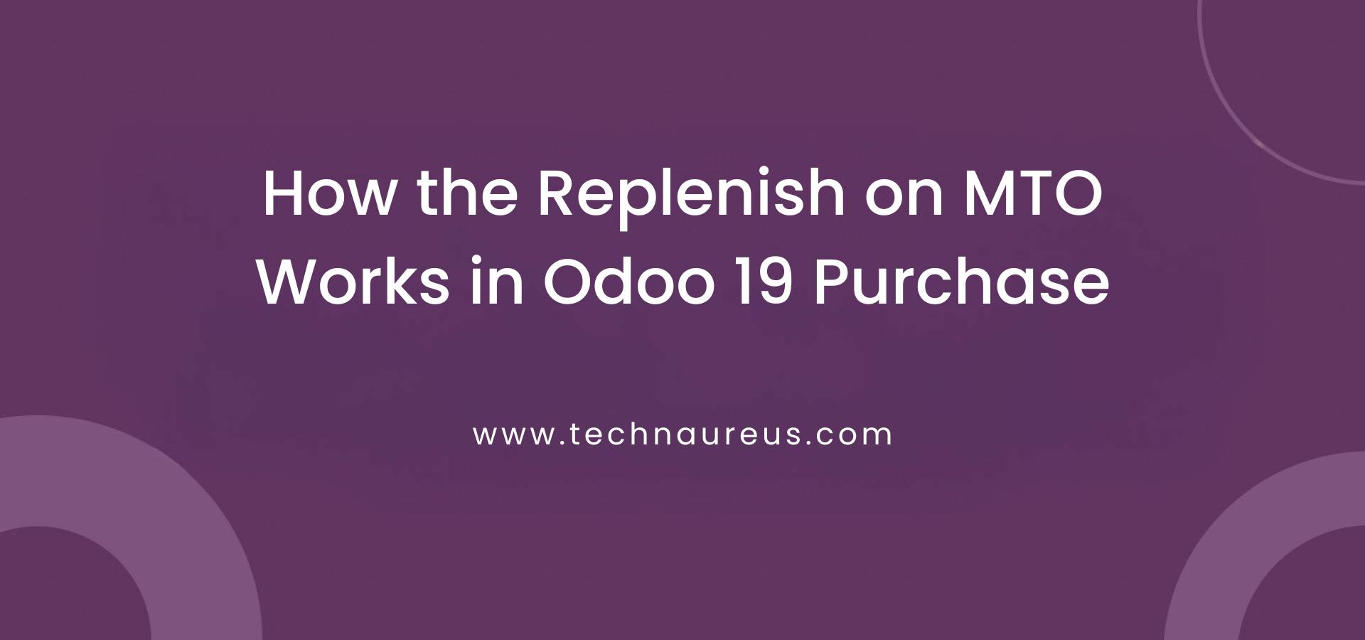 How the Replenish on MTO Works in Odoo 19 Purchase Banner Image