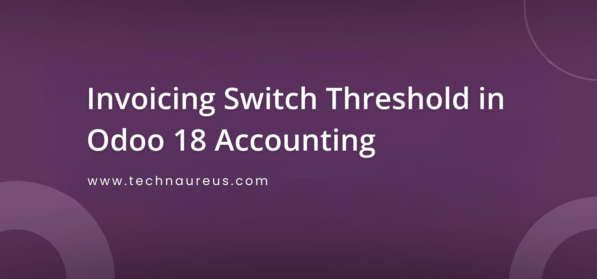 Invoicing Switch Threshold in Odoo 18 Accounting Banner Image