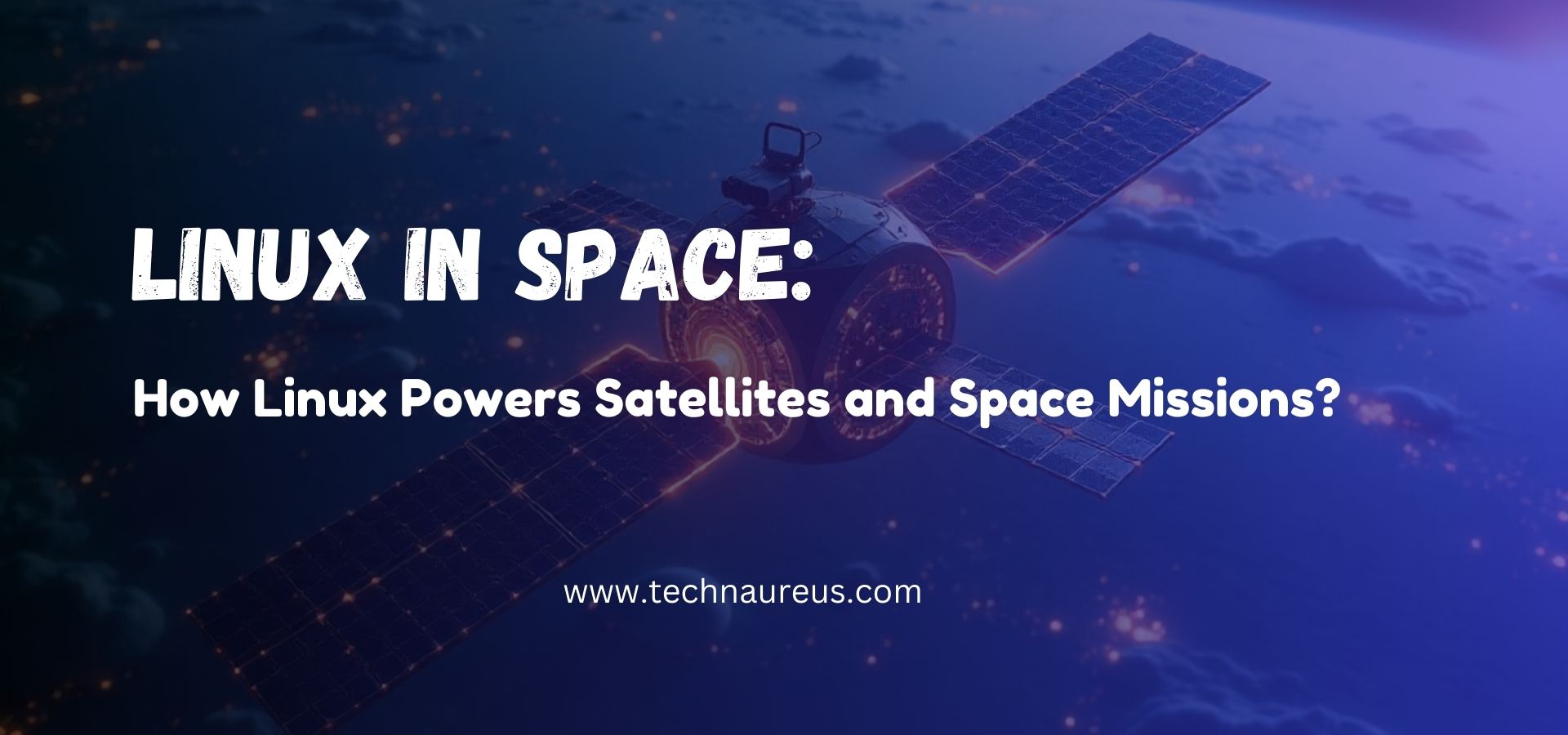 Linux in Space: How Linux Powers Satellites and Space Missions - Banner Image