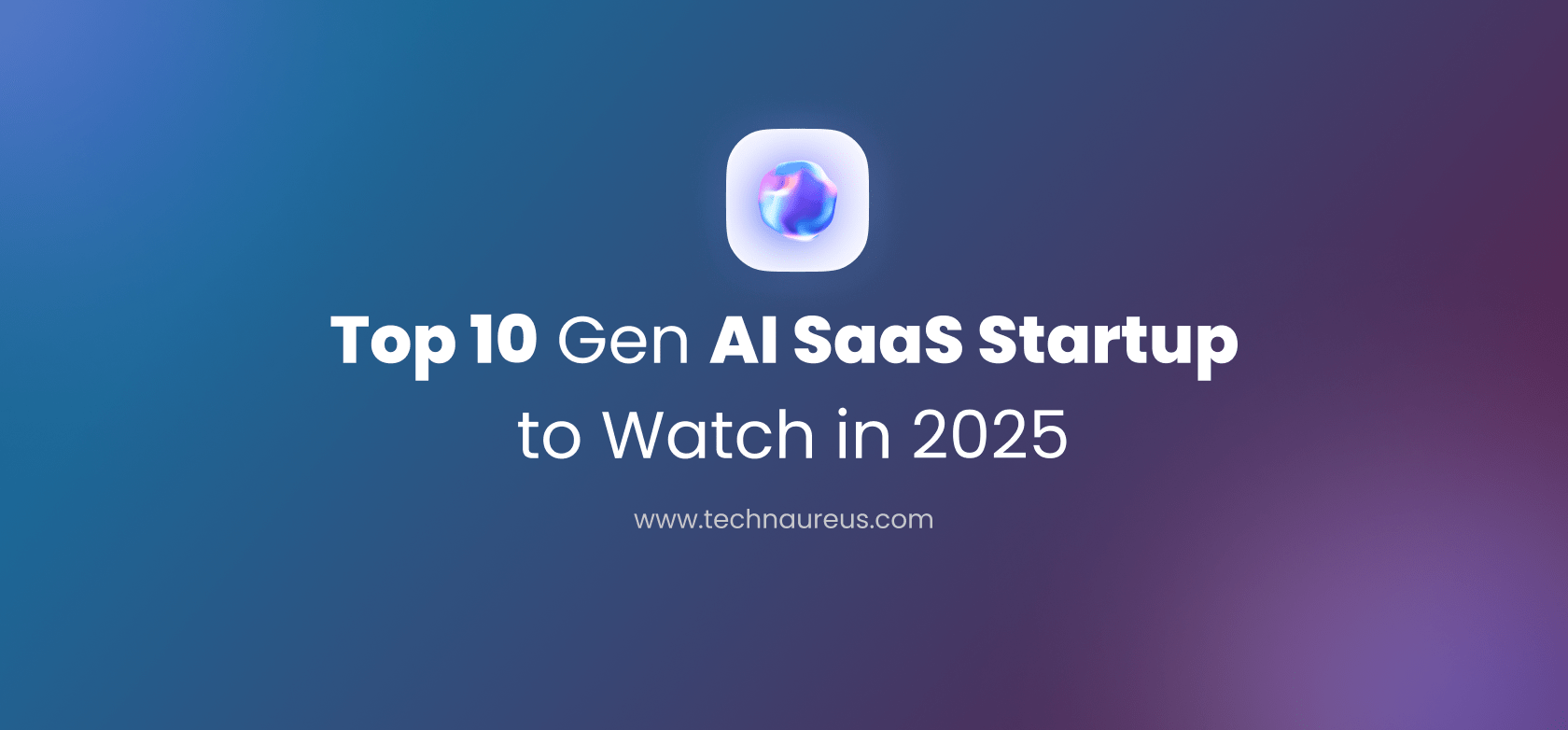 Top 10 Gen AI SaaS Startups to Watch in 2025 - Banner Image