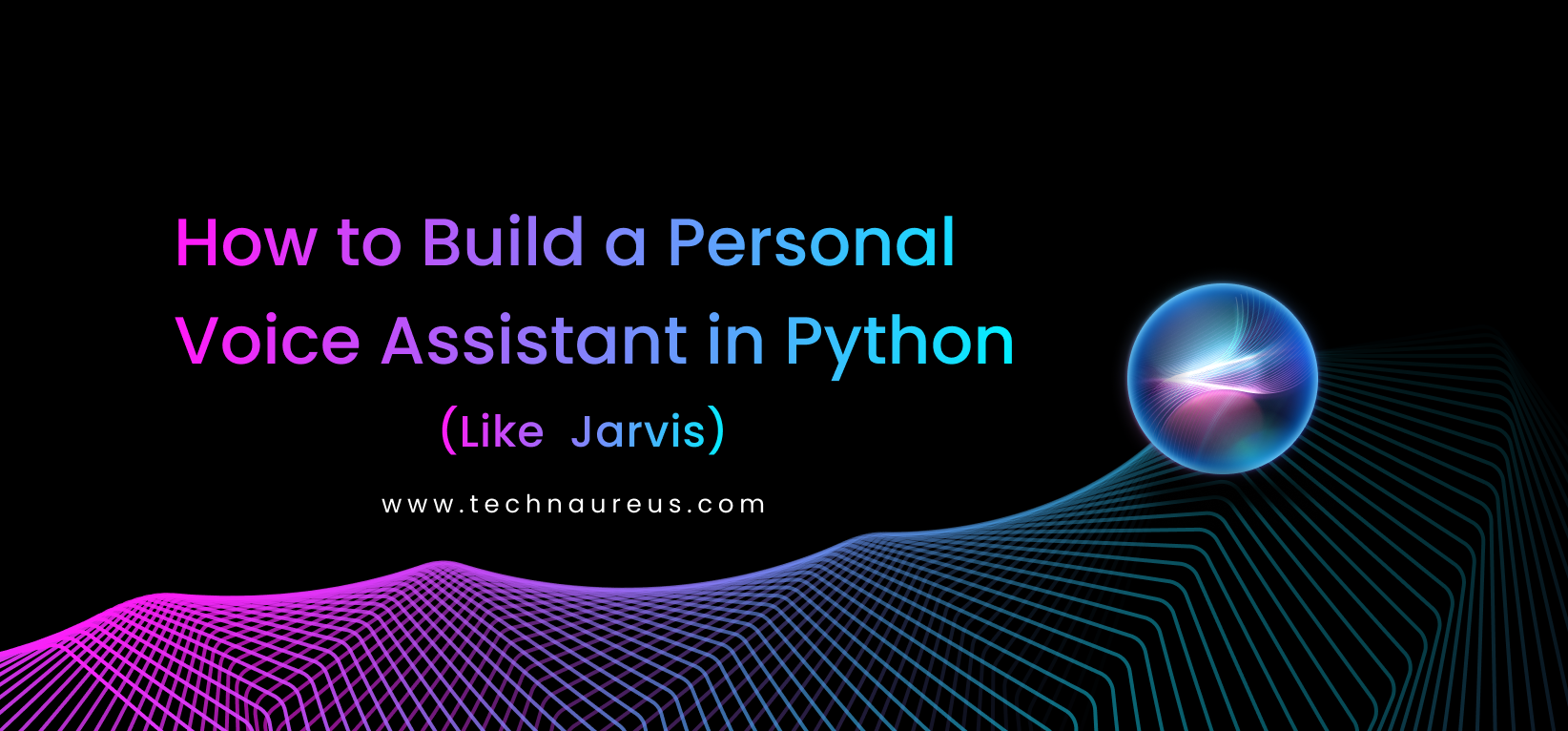 How to Build  Personal Voice Assistant in Python