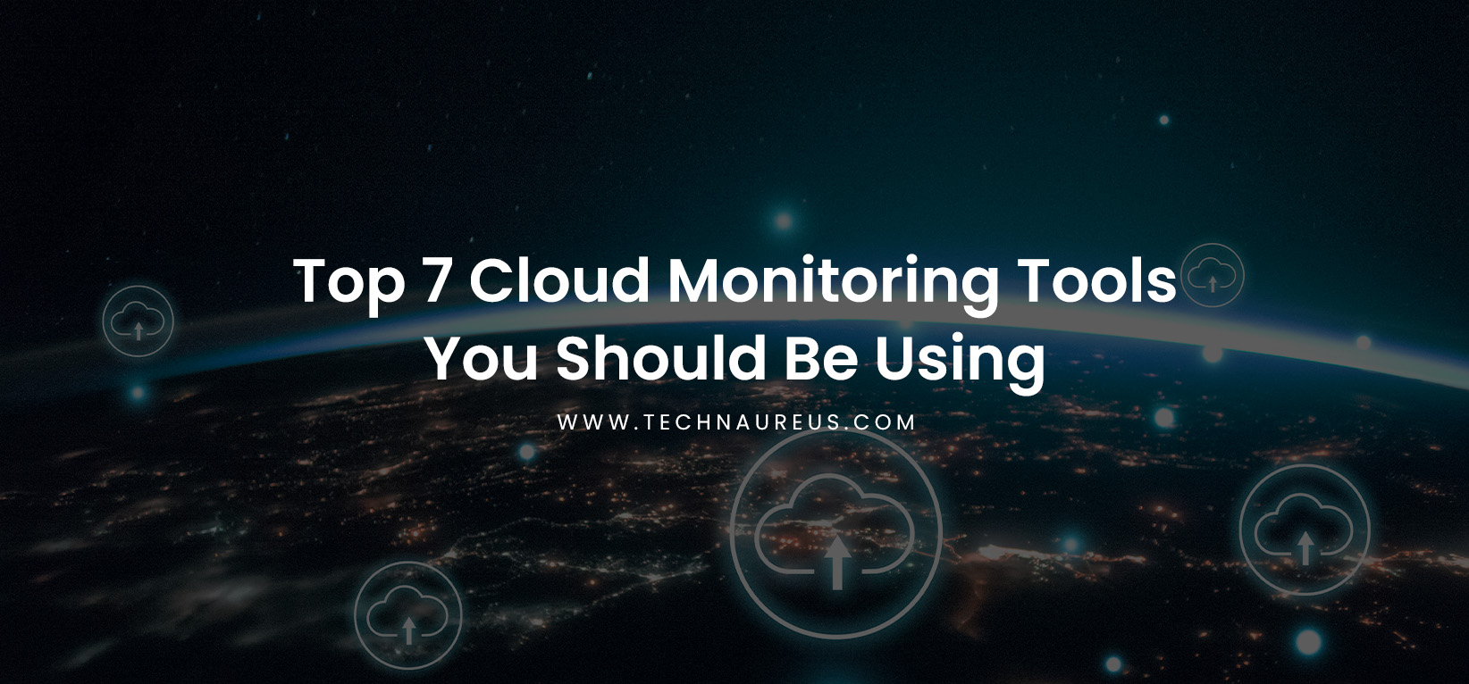Top 7 Cloud Monitoring Tools You Should Be Using - Banner Image