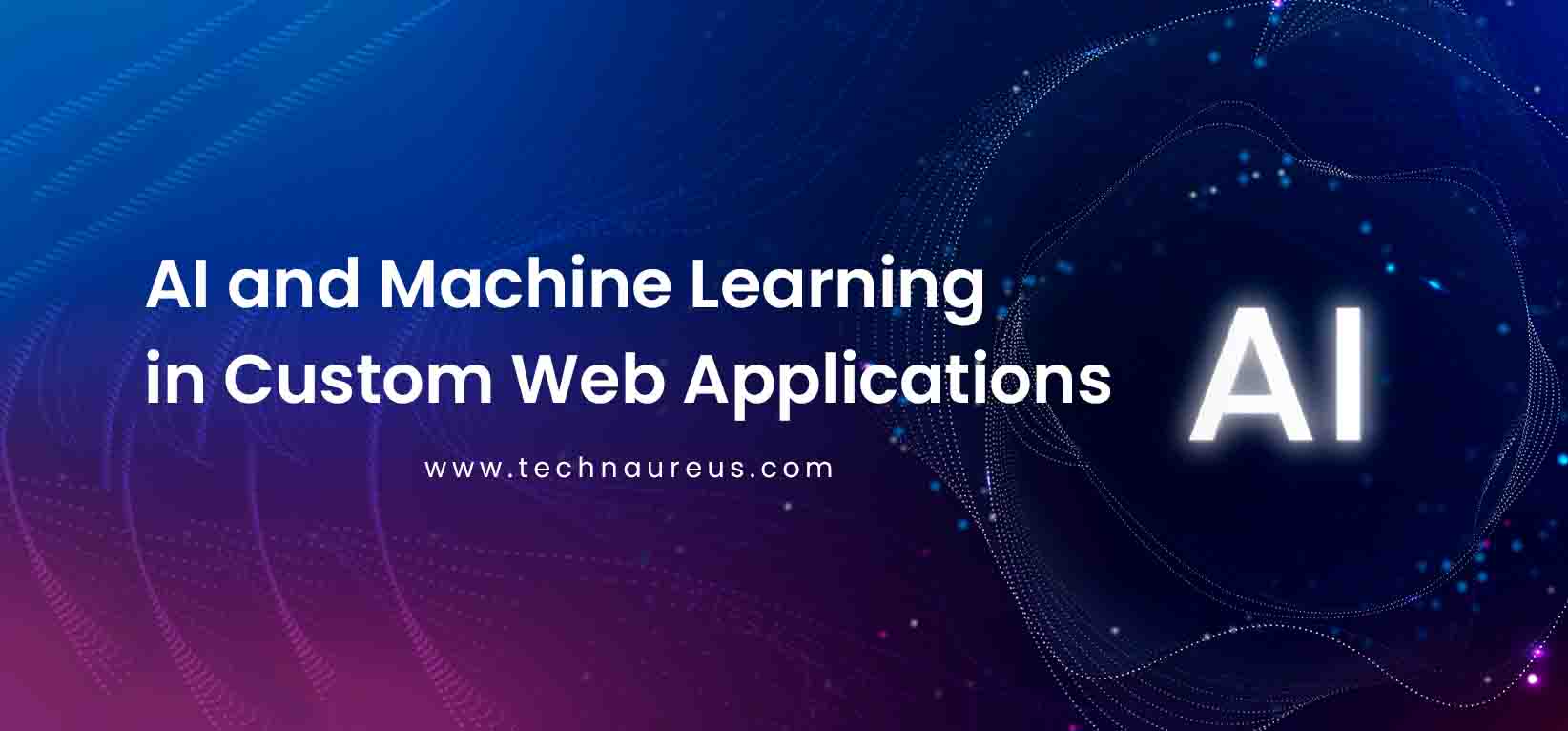 AI and Machine Learning in Custom Web Applications